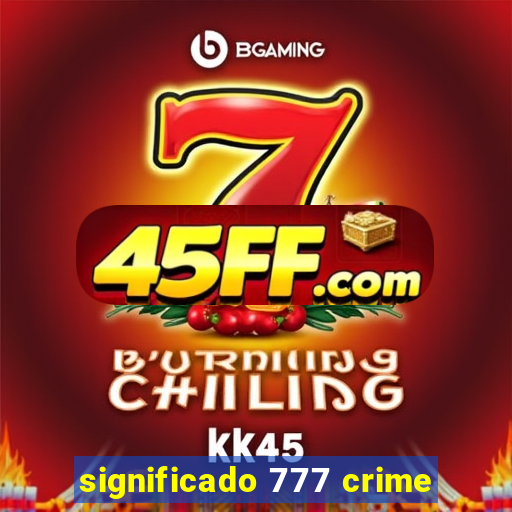 significado 777 crime